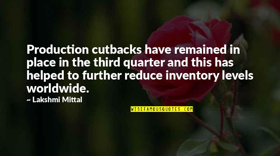 Inventory Quotes By Lakshmi Mittal: Production cutbacks have remained in place in the