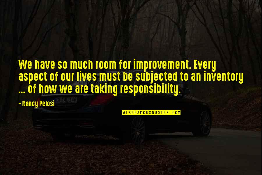 Inventory Quotes By Nancy Pelosi: We have so much room for improvement. Every