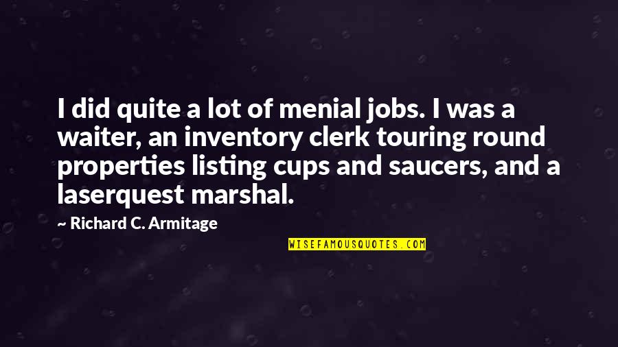 Inventory Quotes By Richard C. Armitage: I did quite a lot of menial jobs.