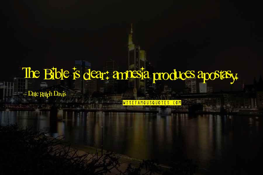 Inventos Mexicanos Quotes By Dale Ralph Davis: The Bible is clear: amnesia produces apostasy. Inventos Mexicanos Quotes By Dale Ralph Davis: The Bible is clear: amnesia produces apostasy.