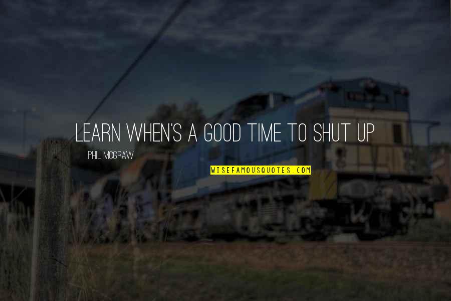 Inventos Mexicanos Quotes By Phil McGraw: Learn when's a good time to shut up Inventos Mexicanos Quotes By Phil McGraw: Learn when's a good time to shut up