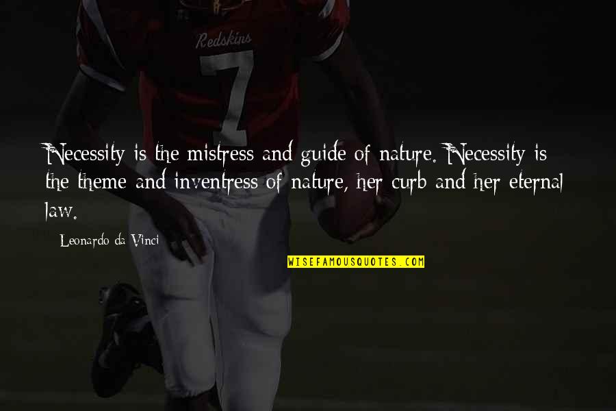 Inventress Quotes By Leonardo Da Vinci: Necessity is the mistress and guide of nature.