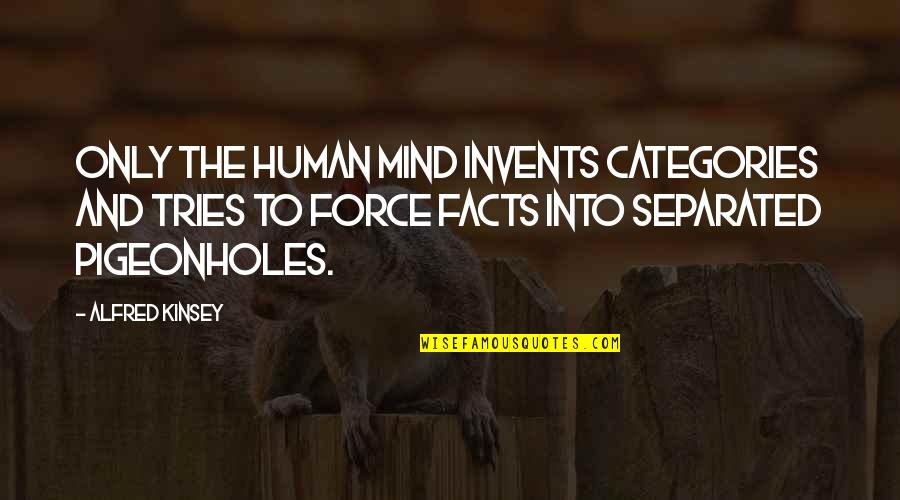 Invents Quotes By Alfred Kinsey: Only the human mind invents categories and tries Invents Quotes By Alfred Kinsey: Only the human mind invents categories and tries