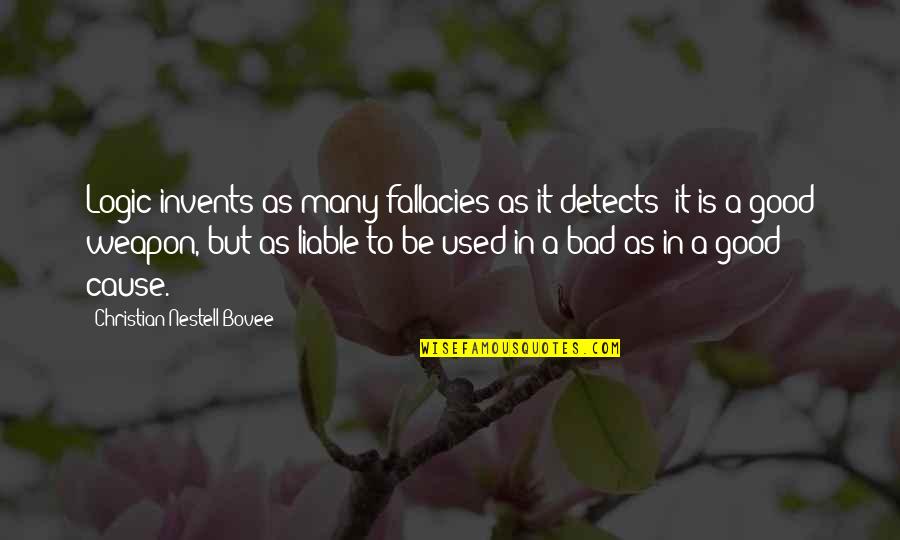 Invents Quotes By Christian Nestell Bovee: Logic invents as many fallacies as it detects; Invents Quotes By Christian Nestell Bovee: Logic invents as many fallacies as it detects;