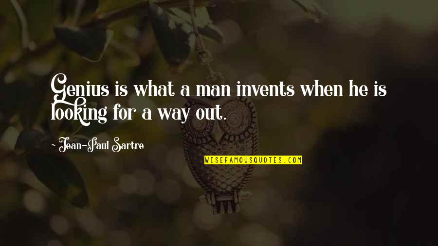 Invents Quotes By Jean-Paul Sartre: Genius is what a man invents when he Invents Quotes By Jean-Paul Sartre: Genius is what a man invents when he
