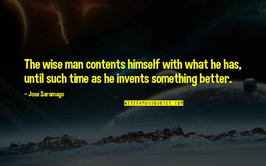 Invents Quotes By Jose Saramago: The wise man contents himself with what he Invents Quotes By Jose Saramago: The wise man contents himself with what he