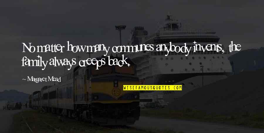 Invents Quotes By Margaret Mead: No matter how many communes anybody invents, the
