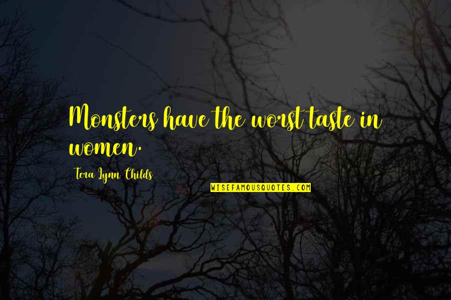 Inverarity Quotes By Tera Lynn Childs: Monsters have the worst taste in women.