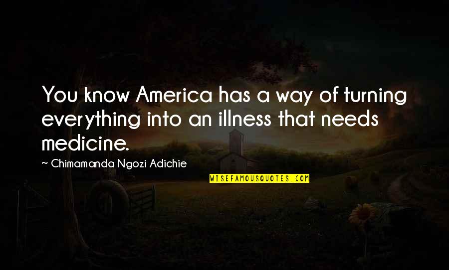 Invernadero Definicion Quotes By Chimamanda Ngozi Adichie: You know America has a way of turning Invernadero Definicion Quotes By Chimamanda Ngozi Adichie: You know America has a way of turning