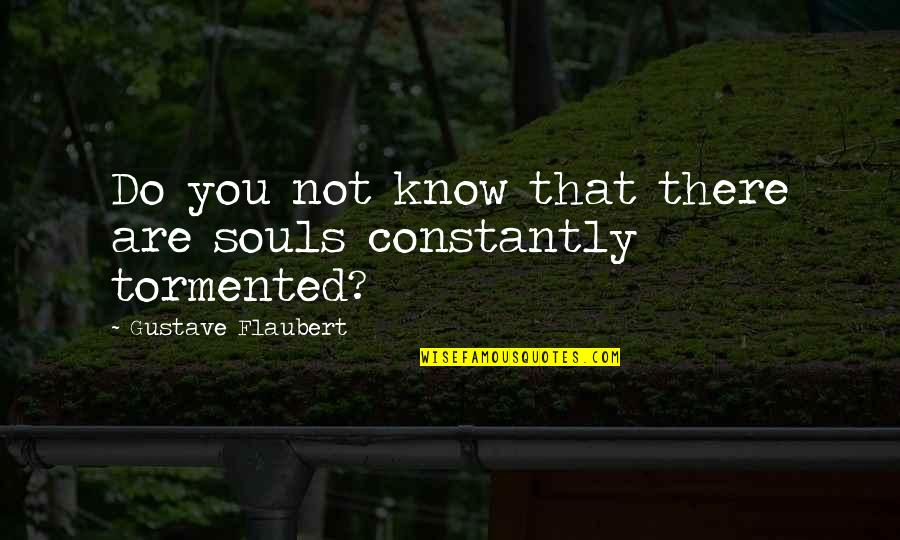 Invernadero Definicion Quotes By Gustave Flaubert: Do you not know that there are souls Invernadero Definicion Quotes By Gustave Flaubert: Do you not know that there are souls