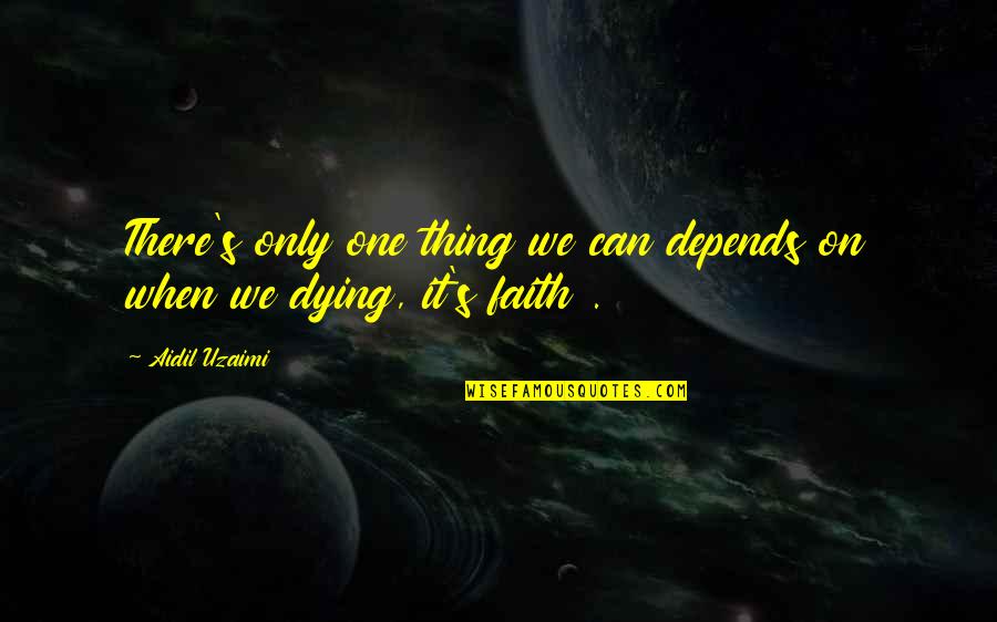 Invernal Poema Quotes By Aidil Uzaimi: There's only one thing we can depends on