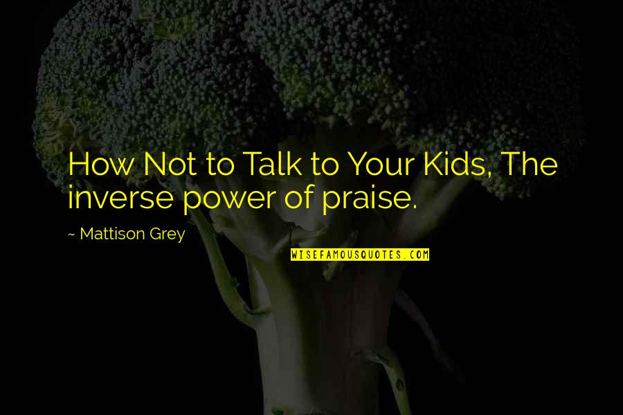 Inverse Quotes By Mattison Grey: How Not to Talk to Your Kids, The