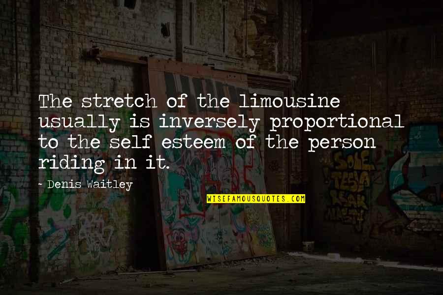 Inversely Proportional Quotes By Denis Waitley: The stretch of the limousine usually is inversely