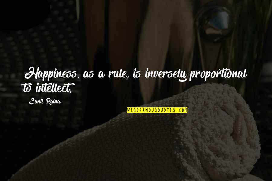 Inversely Proportional Quotes By Sunil Raina: Happiness, as a rule, is inversely proportional to