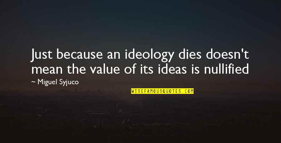Inversion Quotes By Miguel Syjuco: Just because an ideology dies doesn't mean the