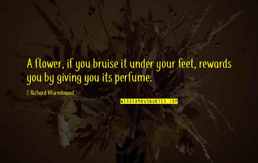 Inversiones La Quotes By Richard Wurmbrand: A flower, if you bruise it under your