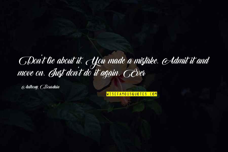 Inversores Electricos Quotes By Anthony Bourdain: Don't lie about it. You made a mistake. Inversores Electricos Quotes By Anthony Bourdain: Don't lie about it. You made a mistake.