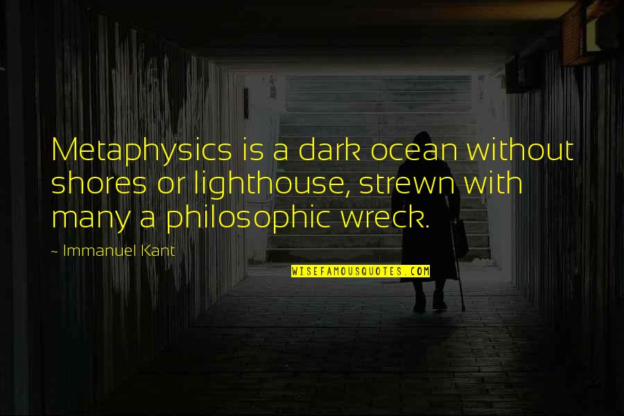 Invertalign Quotes By Immanuel Kant: Metaphysics is a dark ocean without shores or