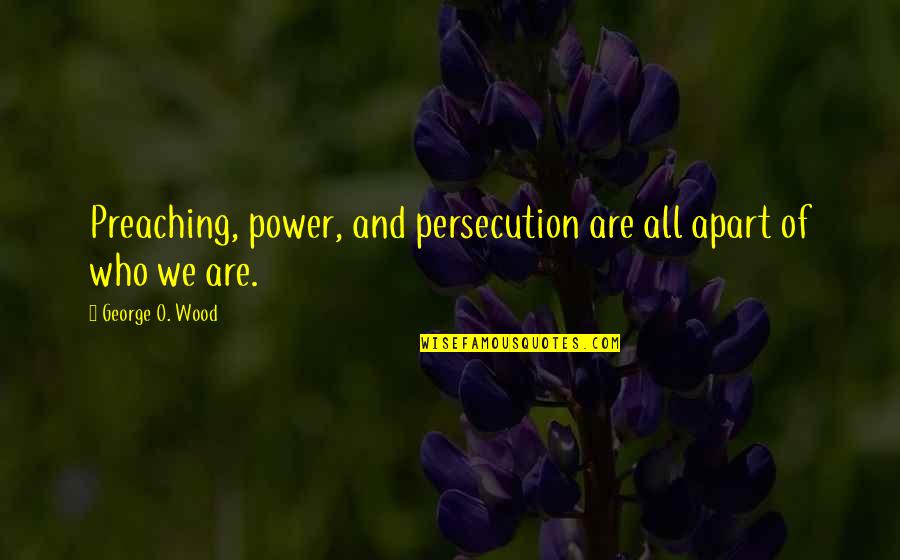 Inverter Quotes By George O. Wood: Preaching, power, and persecution are all apart of