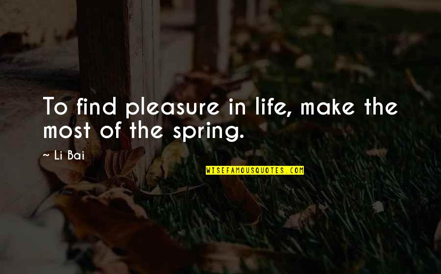 Invest For The Future Quotes By Li Bai: To find pleasure in life, make the most
