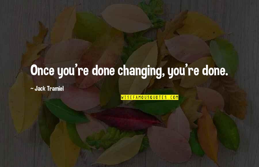 Invest Gold Quotes By Jack Tramiel: Once you're done changing, you're done. Invest Gold Quotes By Jack Tramiel: Once you're done changing, you're done.