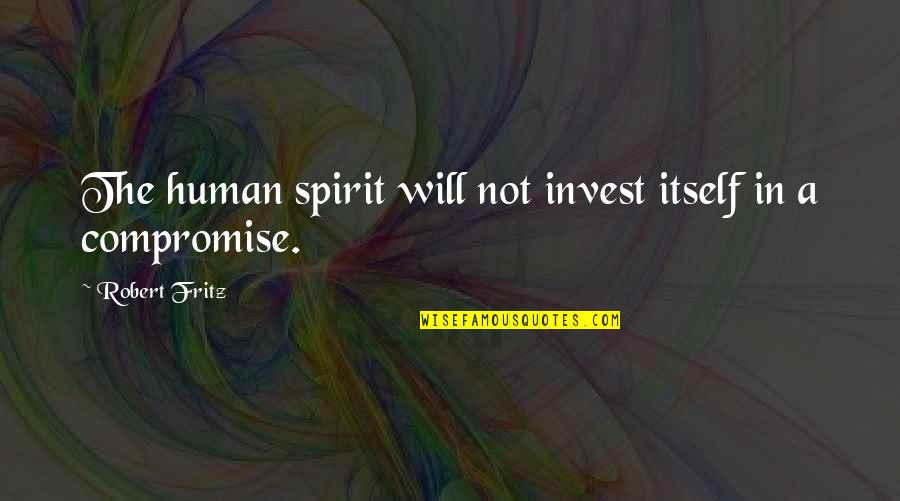 Invest In Self Quotes By Robert Fritz: The human spirit will not invest itself in Invest In Self Quotes By Robert Fritz: The human spirit will not invest itself in