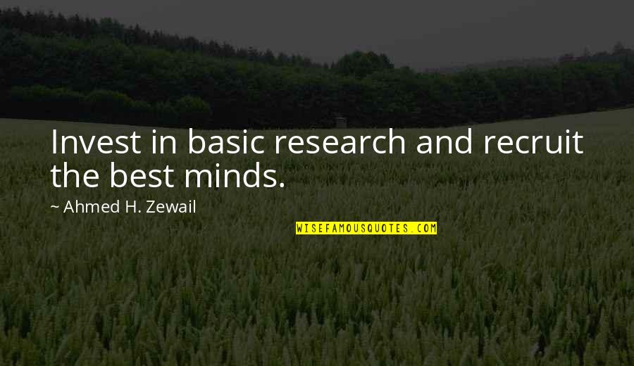 Invest In Your Mind Quotes By Ahmed H. Zewail: Invest in basic research and recruit the best
