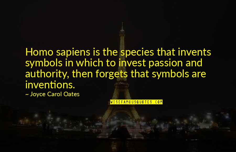Invest In Your Passion Quotes By Joyce Carol Oates: Homo sapiens is the species that invents symbols Invest In Your Passion Quotes By Joyce Carol Oates: Homo sapiens is the species that invents symbols