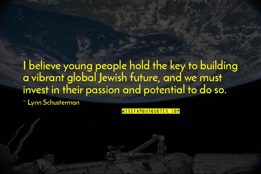Invest In Your Passion Quotes By Lynn Schusterman: I believe young people hold the key to Invest In Your Passion Quotes By Lynn Schusterman: I believe young people hold the key to