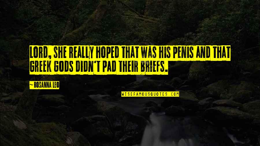 Invest In Your Passion Quotes By Rosanna Leo: Lord, she really hoped that was his penis Invest In Your Passion Quotes By Rosanna Leo: Lord, she really hoped that was his penis