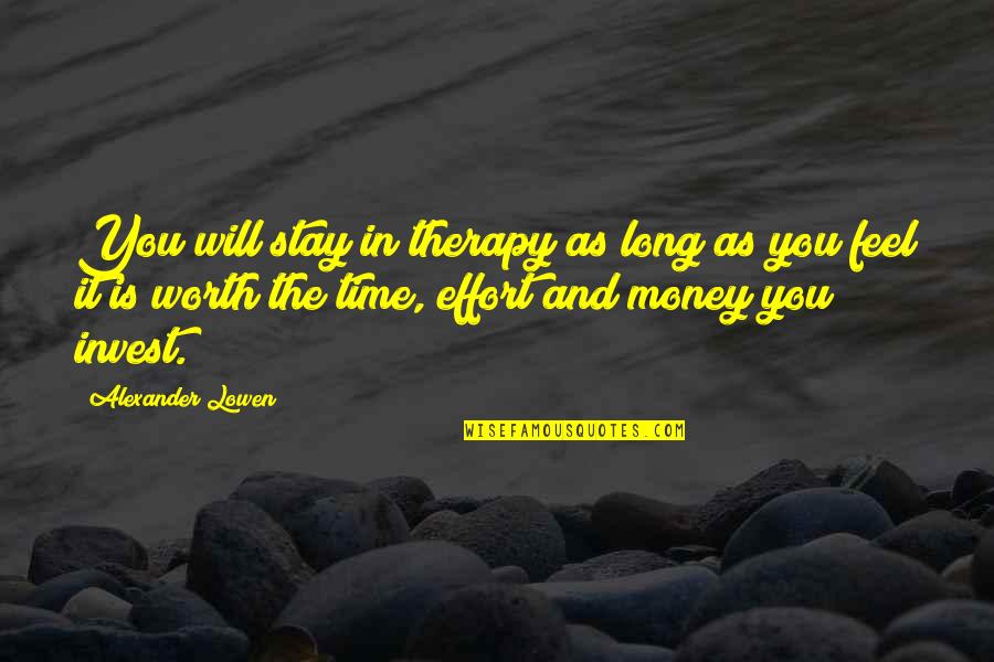 Invest Money Quotes By Alexander Lowen: You will stay in therapy as long as