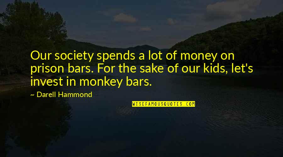 Invest Money Quotes By Darell Hammond: Our society spends a lot of money on