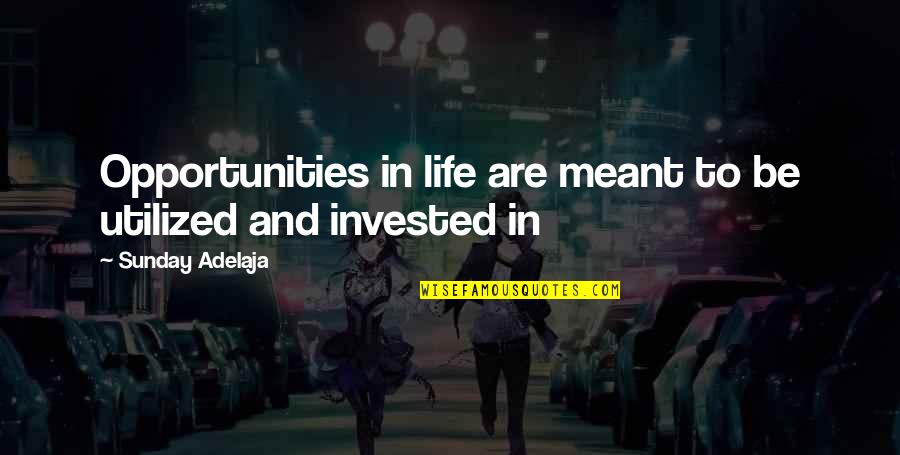 Invest Money Quotes By Sunday Adelaja: Opportunities in life are meant to be utilized