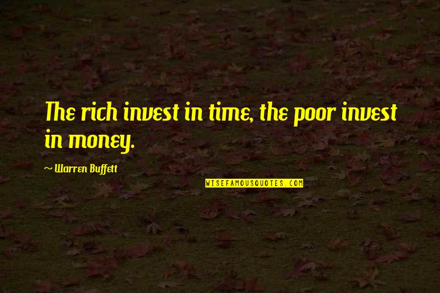 Invest Money Quotes By Warren Buffett: The rich invest in time, the poor invest