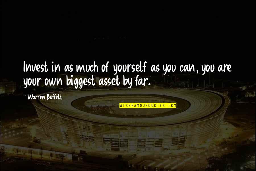 Invest Money Quotes By Warren Buffett: Invest in as much of yourself as you