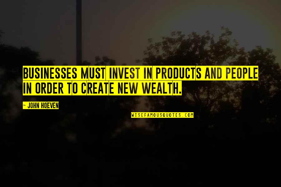 Invest Quotes By John Hoeven: Businesses must invest in products and people in