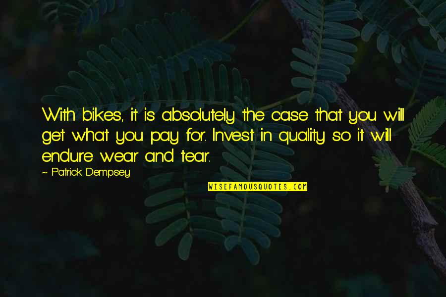Invest Quotes By Patrick Dempsey: With bikes, it is absolutely the case that