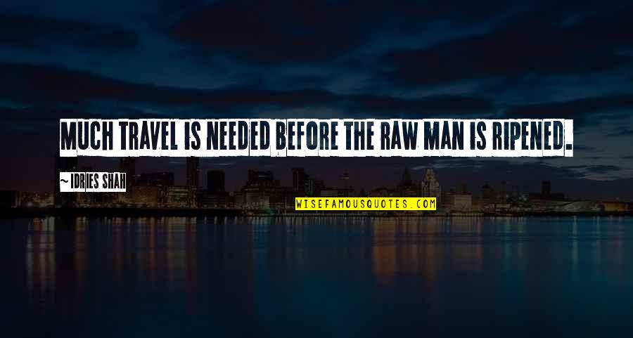 Invest Time In Yourself Quotes By Idries Shah: Much travel is needed before the raw man Invest Time In Yourself Quotes By Idries Shah: Much travel is needed before the raw man
