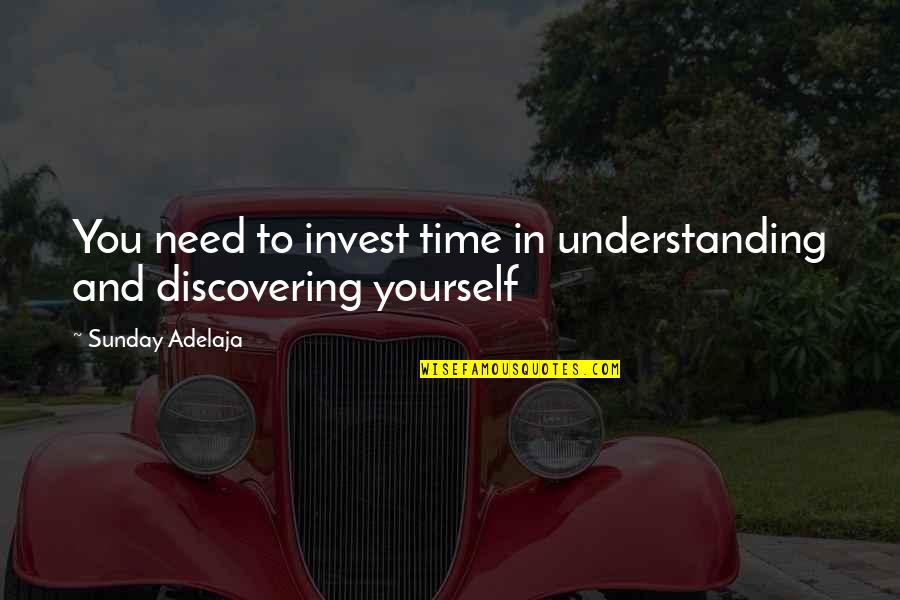 Invest Time In Yourself Quotes By Sunday Adelaja: You need to invest time in understanding and Invest Time In Yourself Quotes By Sunday Adelaja: You need to invest time in understanding and