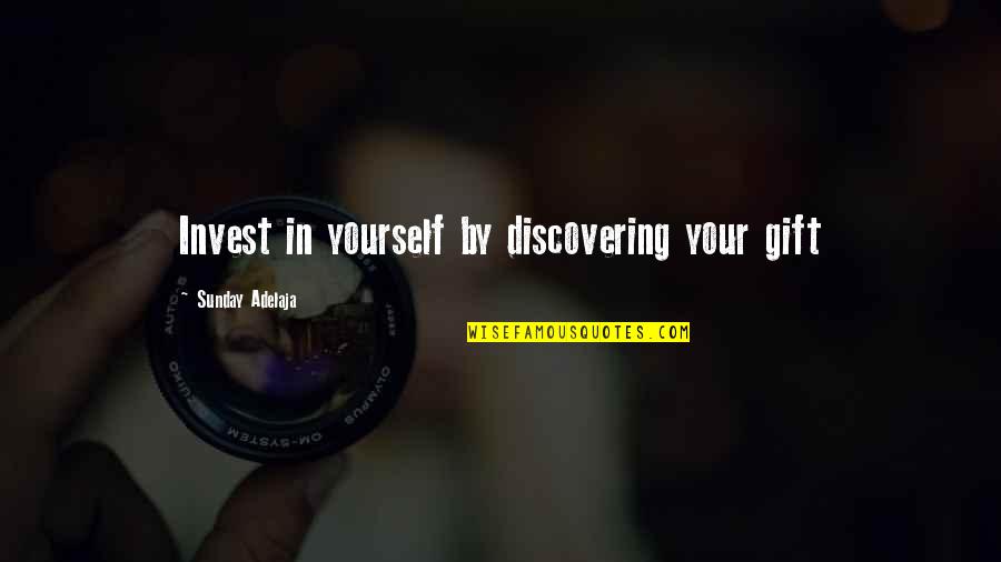 Invest Time In Yourself Quotes By Sunday Adelaja: Invest in yourself by discovering your gift Invest Time In Yourself Quotes By Sunday Adelaja: Invest in yourself by discovering your gift
