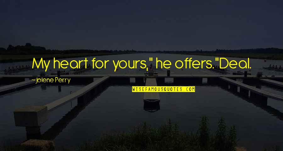 Invest Wisely Quotes By Jolene Perry: My heart for yours," he offers."Deal.