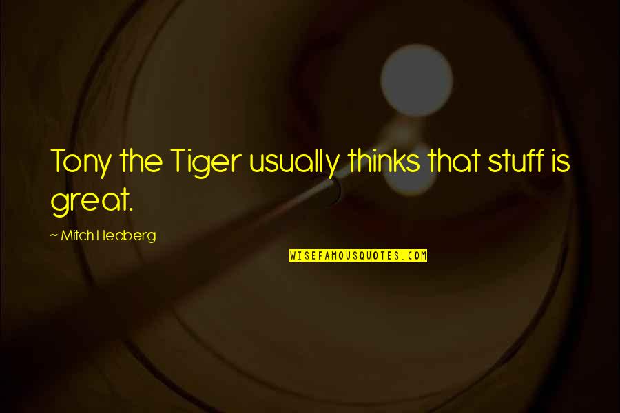 Invest Wisely Quotes By Mitch Hedberg: Tony the Tiger usually thinks that stuff is