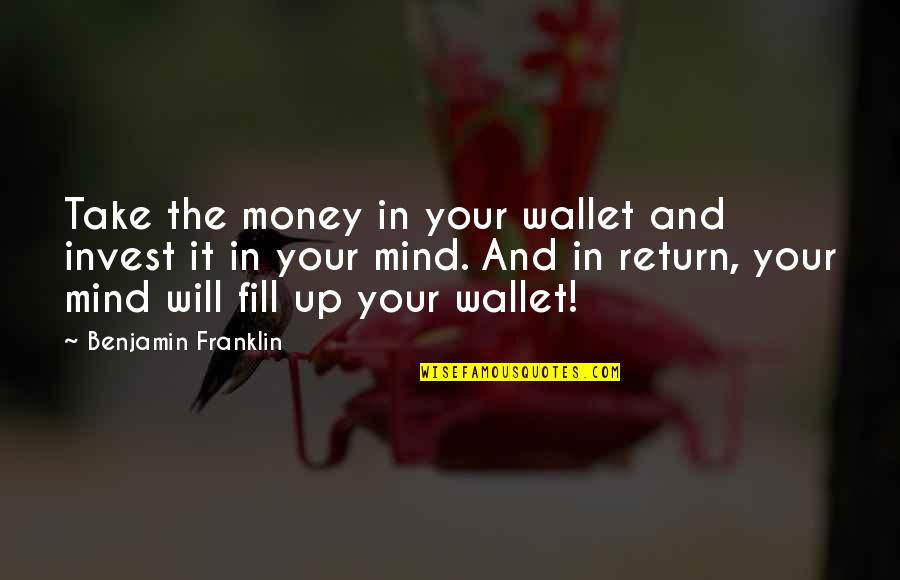 Invest Your Money Quotes By Benjamin Franklin: Take the money in your wallet and invest