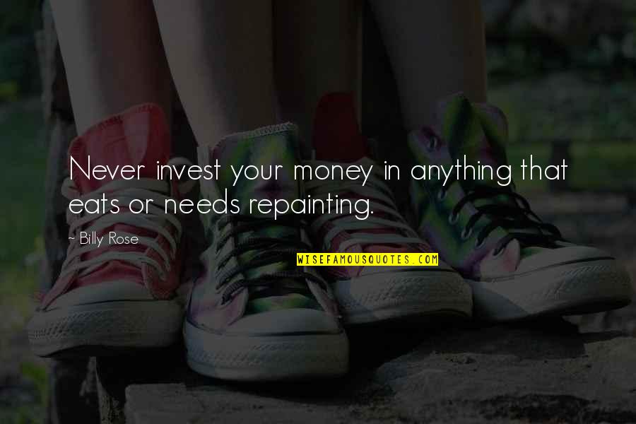 Invest Your Money Quotes By Billy Rose: Never invest your money in anything that eats