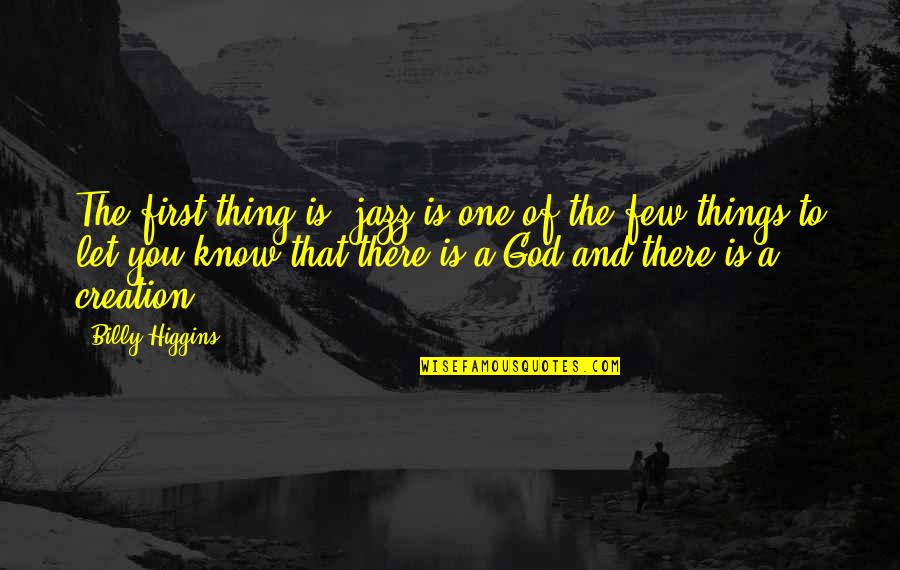 Investable Games Quotes By Billy Higgins: The first thing is, jazz is one of Investable Games Quotes By Billy Higgins: The first thing is, jazz is one of