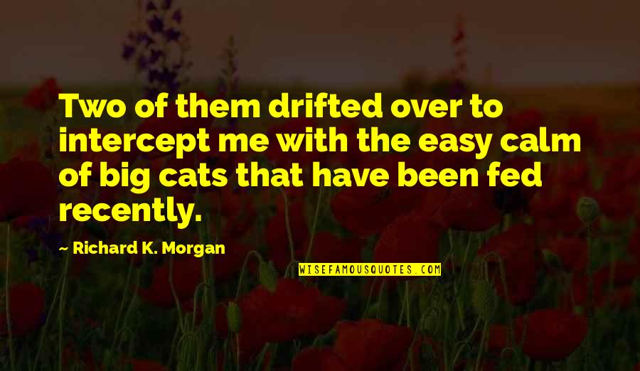 Investable Quotes By Richard K. Morgan: Two of them drifted over to intercept me Investable Quotes By Richard K. Morgan: Two of them drifted over to intercept me