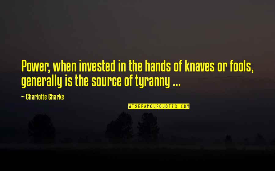 Invested Quotes By Charlotte Charke: Power, when invested in the hands of knaves