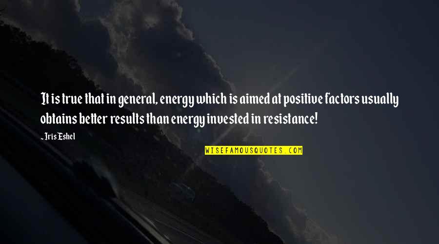 Invested Quotes By Iris Eshel: It is true that in general, energy which