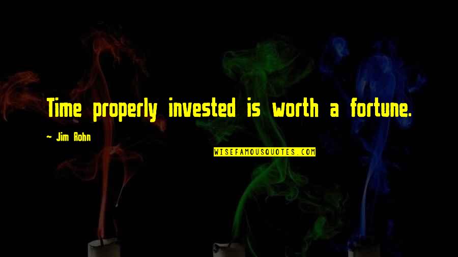 Invested Quotes By Jim Rohn: Time properly invested is worth a fortune.