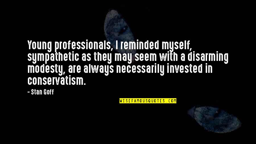 Invested Quotes By Stan Goff: Young professionals, I reminded myself, sympathetic as they